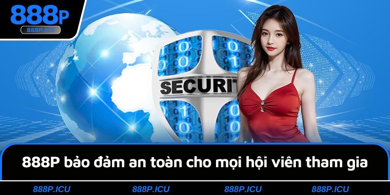 888P bảo đảm an toàn cho mọi hội viên tham gia