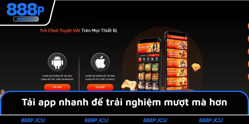 Tải app nhanh để trải nghiệm mượt mà hơn