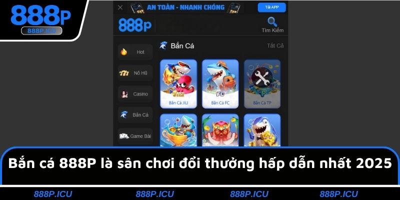 Bắn cá 888P là sân chơi đổi thưởng hấp dẫn nhất 2025