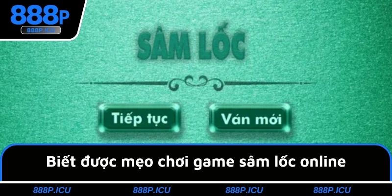 Biết được mẹo chơi game sâm lốc online