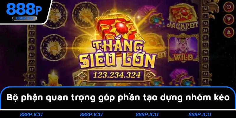 Bộ phận quan trọng góp phần tạo dựng nhóm kéo