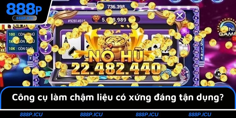 Công cụ làm chậm liệu có xứng đáng tận dụng?