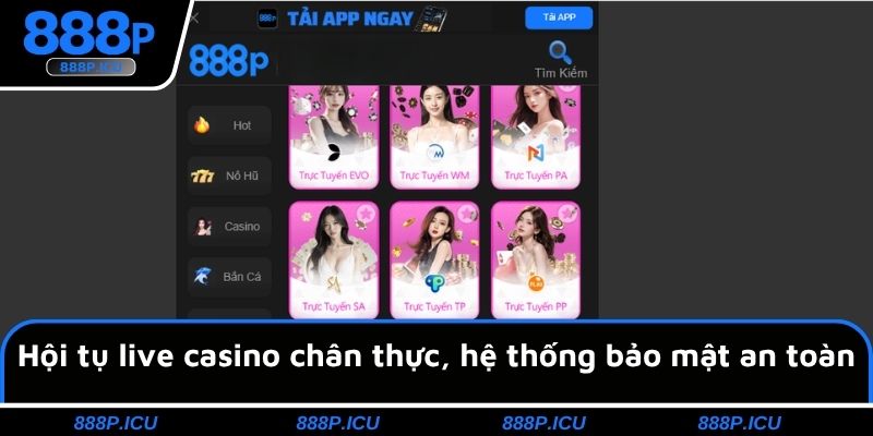 Hội tụ live casino chân thực, hệ thống bảo mật an toàn