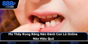 Mơ Thấy Rụng Răng Nên Đánh Con Lô Online Nào Hiệu Quả