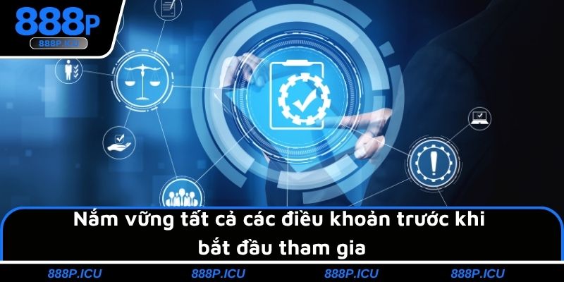 Nắm vững tất cả các điều khoản trước khi bắt đầu tham gia