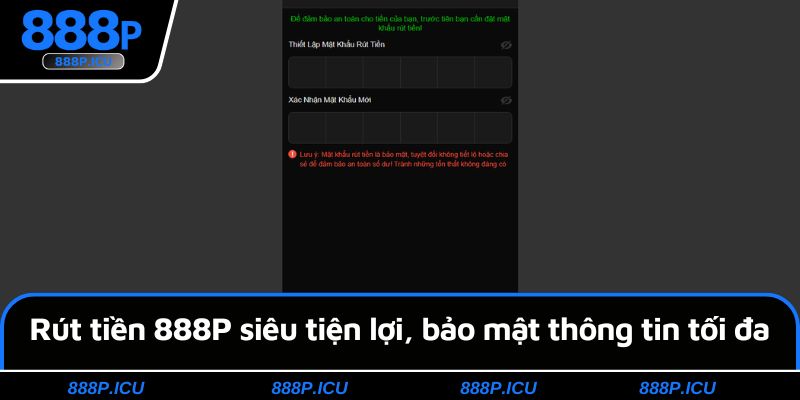 Rút tiền 888P siêu tiện lợi, bảo mật thông tin tối đa