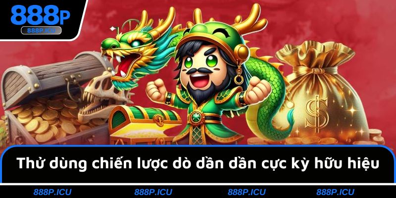 Thử dùng chiến lược dò dần dần cực kỳ hữu hiệu