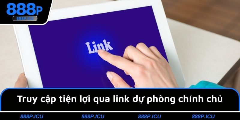 Truy cập tiện lợi qua link dự phòng chính chủ