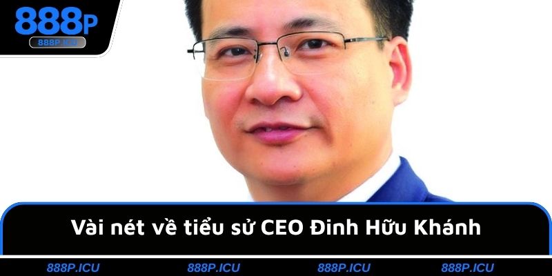 Vài nét về tiểu sử CEO Đinh Hữu Khánh